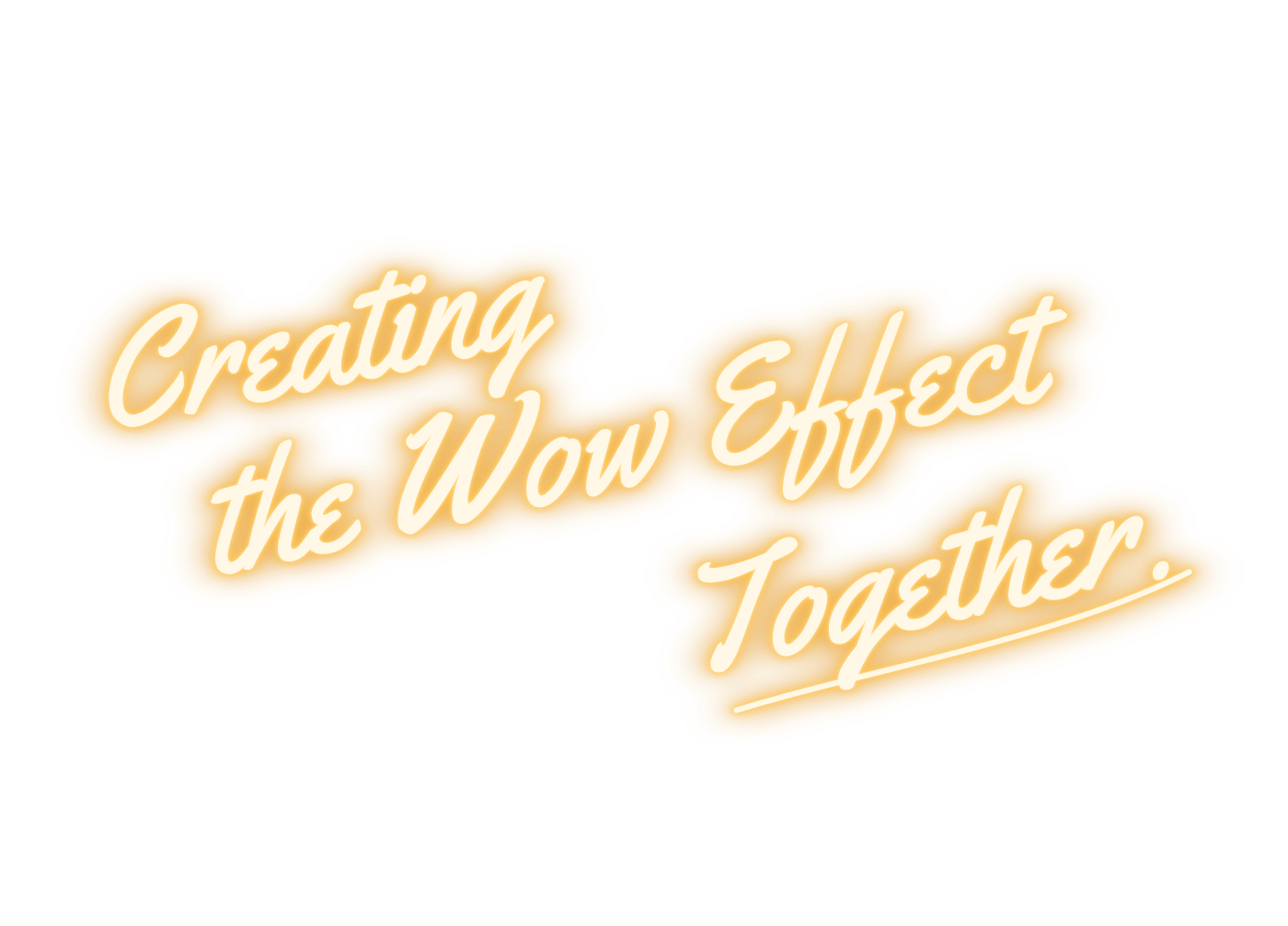 Creating the Wow Effect Together.